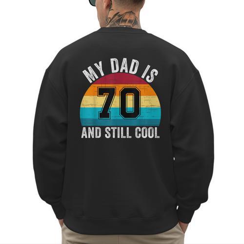 My Dad Is 70 And Still Cool 70th Retro Birthday Dad Daddy Men's Sweatshirt Back Print - Father's Day Fun