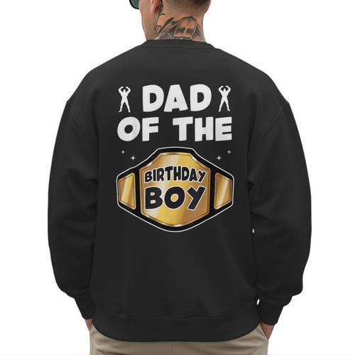 Dad Of The Birthday Boy Wrestling Belt Birthday Kids Boys Men's Sweatshirt Back Print - Father's Day Fun