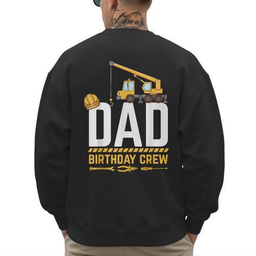 Dad Birthday Crew Construction Men's Sweatshirt Back Print - Father's Day Fun