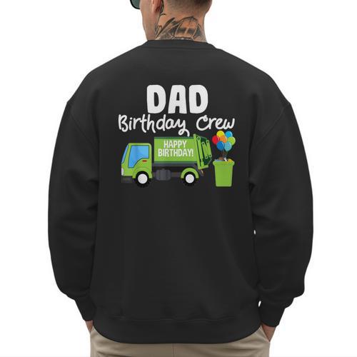 Dad Birthday Crew Garbage Truck Birthday Party T-Shirt Men's Sweatshirt Back Print - Father's Day Fun