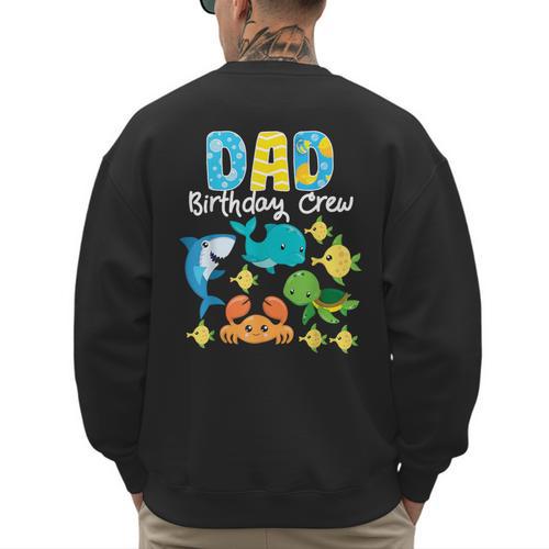 Dad Birthday Crew Sea Ocean Fish Aquarium Bday Party Men's Sweatshirt Back Print - Father's Day Fun