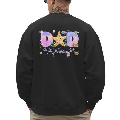 Dad Of The Birthday Girl One-Der The Sea Family Matching Men's Sweatshirt Back Print - Father's Day Fun