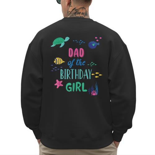 Dad Of The Birthday Girl Under Sea Theme Matching Family Men's Sweatshirt Back Print - Father's Day Fun