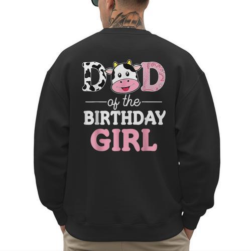 Dad Of The Birthday Girl Shirt Farm Cow Daddy Papa 1st Men's Sweatshirt Back Print - Father's Day Fun