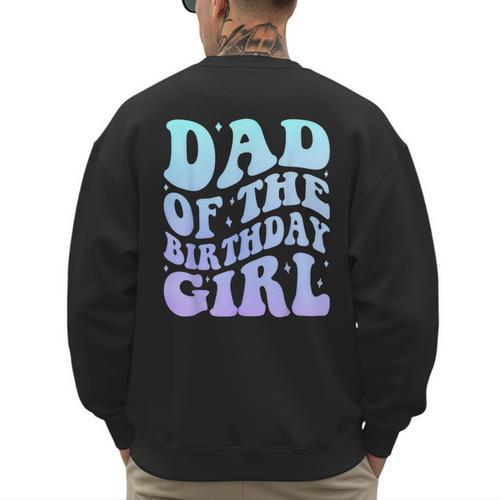 Dad Of The Birthday Girls Teens Kid Family Matching Birthday Men's Sweatshirt Back Print - Father's Day Fun
