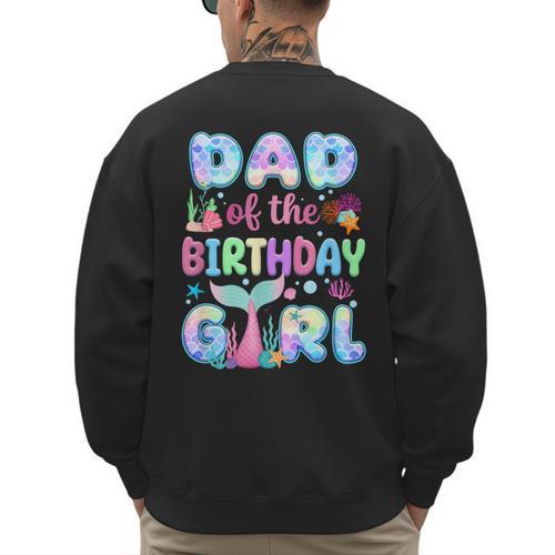 Dad Of The Birthday Mermaid Girl Family Matching Party Men's Sweatshirt Back Print - Father's Day Fun