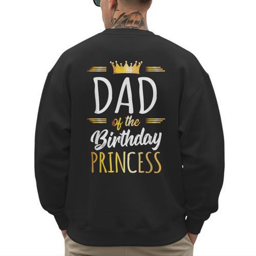 Dad Of The Birthday Princess Shirt Daddy Men Birthday Party Men's Sweatshirt Back Print - Father's Day Fun