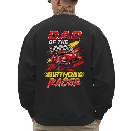 Dad Of The Birthday Racer Race Car Party Family Matching Men's Sweatshirt Back Print - Father's Day Fun