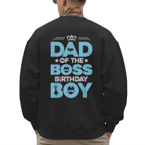 Dad Of The Boss Birthday Party Outfit Like A Boss Daddy Men's Sweatshirt Back Print - Father's Day Fun