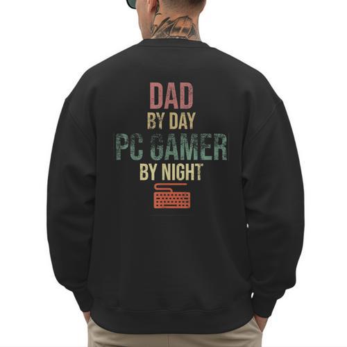 Dad By Day PC Gamer By Night For Gaming Dads Men's Sweatshirt Back Print - Father's Day Fun
