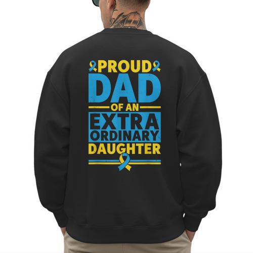 Dad Of An Extraordinary Daughter Down Syndrome Awareness Day Men's Sweatshirt Back Print - Father's Day Fun