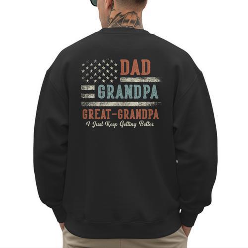 Dad Grandpa Great Grandpa I Just Keep Getting Better Men's Sweatshirt Back Print - Father's Day Fun