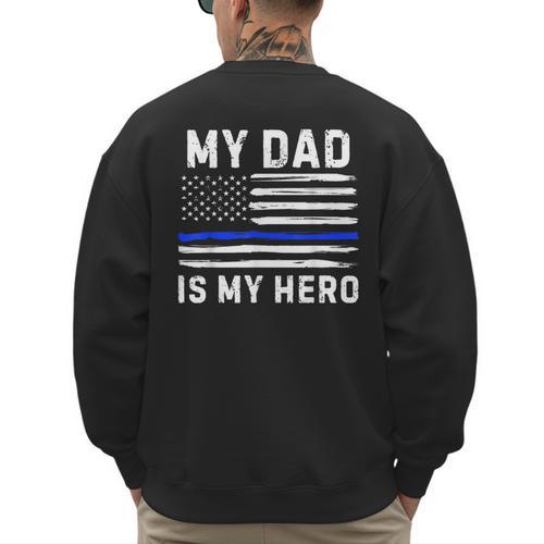 My Dad Is My Hero Police Officer Blue Line American Flag Men's Sweatshirt Back Print - Father's Day Fun