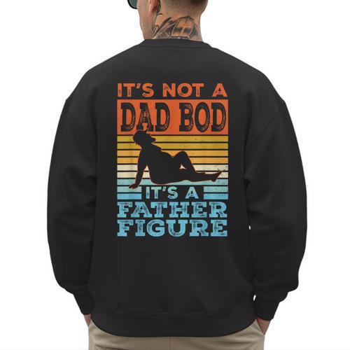 Dad Its Not A Dad BOD Its A Father Figure Graphic Men's Sweatshirt Back Print - Father's Day Fun