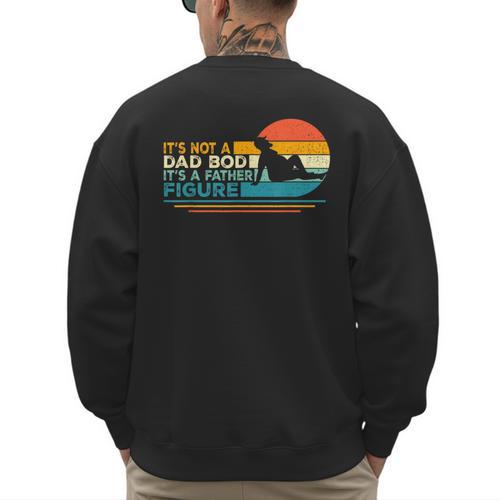 Dad It's Not A Dad Bod It's A Father Figure Men's Sweatshirt Back Print - Father's Day Fun