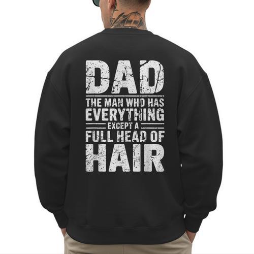 Dad The Man Who Has Everything Except A Full Head Of Hair Men's Sweatshirt Back Print - Father's Day Fun