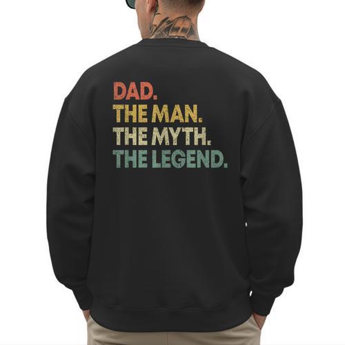 Dad The Man The Myth The Legend Men Dad Father's Day Men's Sweatshirt Back Print - Father's Day Fun
