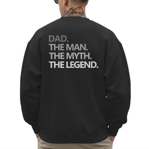 DAD The Man The Myth The Legend T Shirt Men's Sweatshirt Back Print - Father's Day Fun