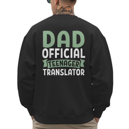 Dad Official Teenager Translator Dad Men's Sweatshirt Back Print - Father's Day Fun
