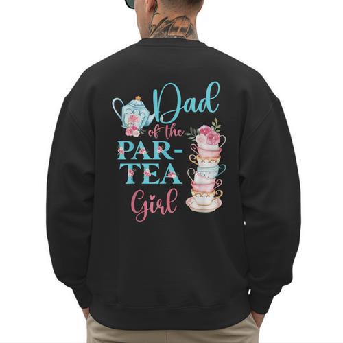Dad Of The Par-Tea Girl Floral Tea Party Birthday Family Men's Sweatshirt Back Print - Father's Day Fun