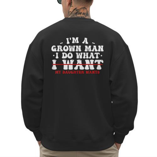 Dad Shirts From Daughter I Do What My Daughter Wants Men's Sweatshirt Back Print - Father's Day Fun