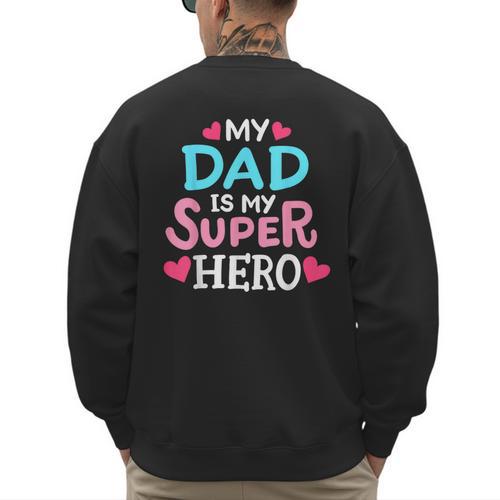 My Dad Is My Superhero Best Dad Father's Day Cool Kids Men's Sweatshirt Back Print - Father's Day Fun