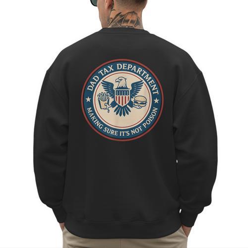 Dad Tax Making Sure Its Not Poison Department Fathers Day Men's Sweatshirt Back Print - Father's Day Fun