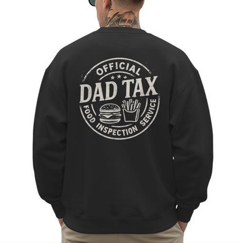 Dad Tax Papa Daddy Fathers Day Men's Sweatshirt Back Print - Father's Day Fun