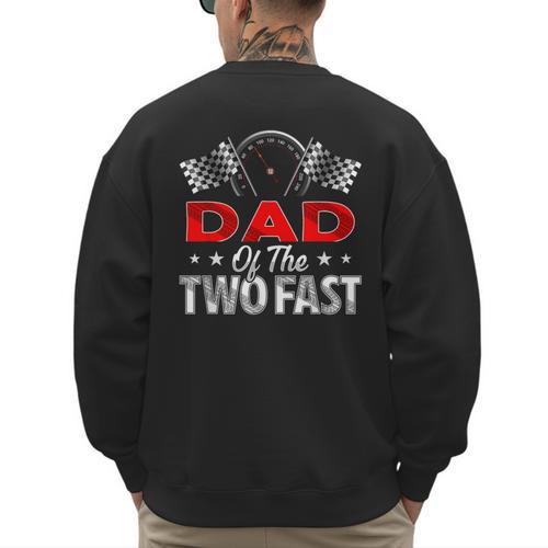 Dad Of The Two Fast Second Birthday Racing Car Family Men's Sweatshirt Back Print - Father's Day Fun
