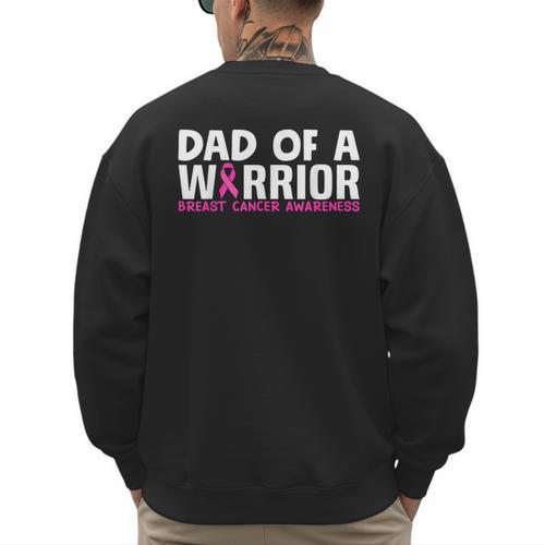 Dad Of A Warrior Breast Cancer Awareness Support Daughter Men's Sweatshirt Back Print - Father's Day Fun
