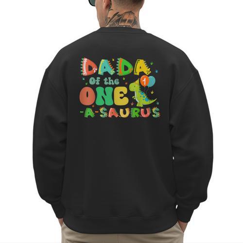 Dada Of The One-A-Saurus 1st Birthday Boy Dinosaur Family Men's Sweatshirt Back Print - Father's Day Fun