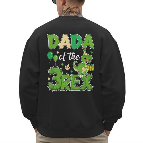 Dada Of The Three Rex Birthday Dinosaur Family Matching Men's Sweatshirt Back Print - Father's Day Fun