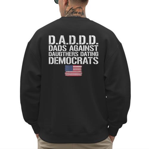 Daddd Shirt Dads Against Daughters Dating Democrats Men's Sweatshirt Back Print - Father's Day Fun