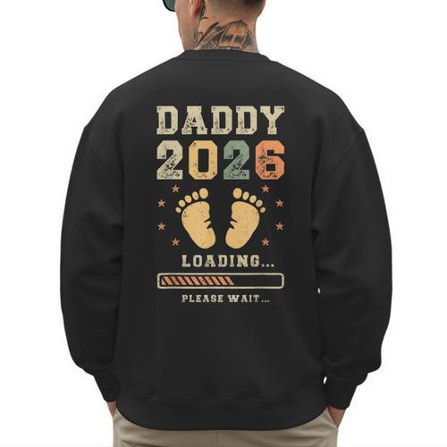 Daddy 2026 Loading Baby Announcement Expecting Dad To Be Men's Sweatshirt Back Print - Father's Day Fun