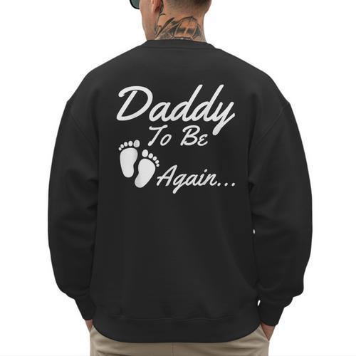 Daddy To Be Again Soon To Be Dad Shirt Men's Sweatshirt Back Print - Father's Day Fun
