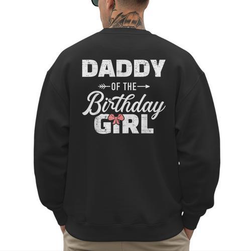 Daddy Of The Birthday Daughter Girl Matching Family For Dad Men's Sweatshirt Back Print - Father's Day Fun