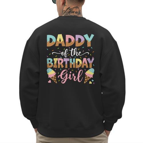 Daddy Of The Birthday Girl Ice Cream Lover Party Men's Sweatshirt Back Print - Father's Day Fun