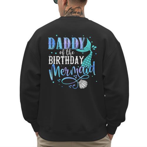 Daddy Of The Birthday Mermaid Family Matching Dad Papa Men's Sweatshirt Back Print - Father's Day Fun