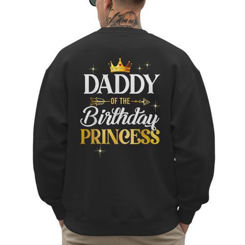 Daddy Of The Birthday Princess Girl Party Matching Family Men's Sweatshirt Back Print - Father's Day Fun