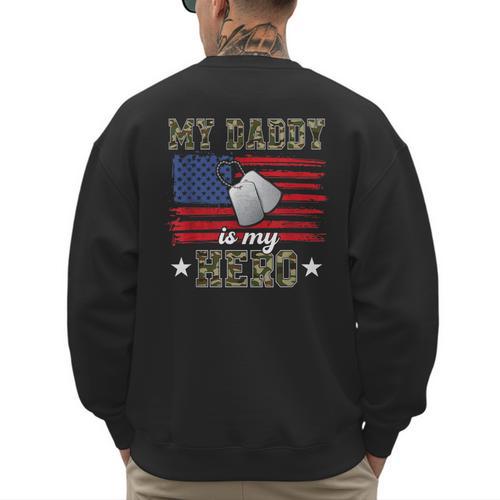 My Daddy Is My Hero Military Dad American Flag Army Proud Ar Men's Sweatshirt Back Print - Father's Day Fun
