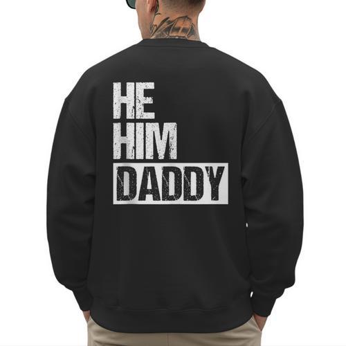 Daddy Lover Valentine Quote He Him Daddy Men's Sweatshirt Back Print - Father's Day Fun