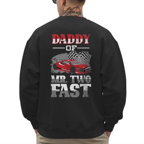 Daddy Of Mr Two Fast Two Fast 2 Curious 2nd Birthday Men's Sweatshirt Back Print - Father's Day Fun