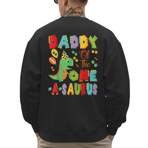 Daddy Of The One-A-Saurus 1St Birthday Boy Dinosaur Men's Sweatshirt Back Print - Father's Day Fun