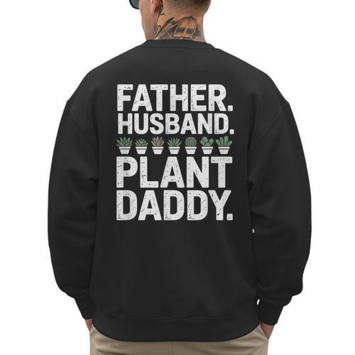 Daddy Quote Plant Dad Father Husband Plant Daddy Men's Sweatshirt Back Print - Father's Day Fun
