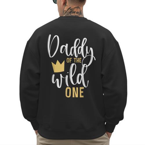 Daddy Of The Wild One Shirt 1st Birthday First Thing Dad Tee Men's Sweatshirt Back Print - Father's Day Fun