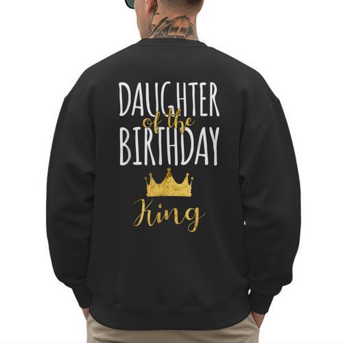 Daughter Of The Birthday King Bday Party Idea For Dad Men's Sweatshirt Back Print - Father's Day Fun