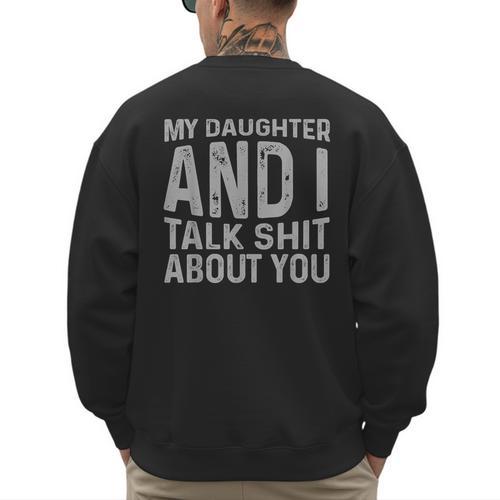 My Daughter And I Talk Shit About You Matching Dad Men's Sweatshirt Back Print - Father's Day Fun