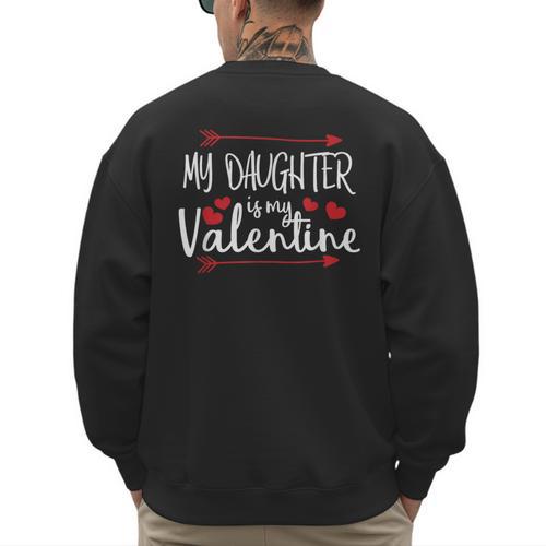 My Daughter Is My Valentine Mommy Daddy Valentines Day Men's Sweatshirt Back Print - Father's Day Fun