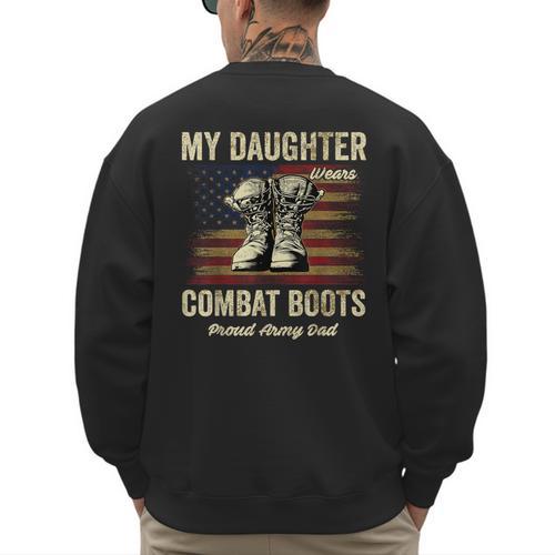 My Daughter Wears Combat Boots Proud Army Dad Veteran Day Men's Sweatshirt Back Print - Father's Day Fun