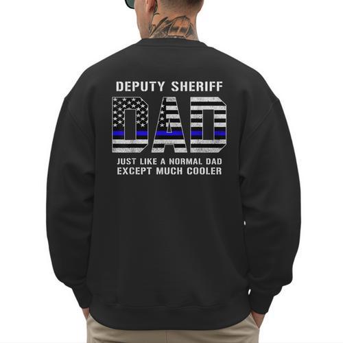 Deputy Sheriff Dad Much Cooler Fathers Day Thin Blue Line Men's Sweatshirt Back Print - Father's Day Fun